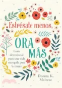 【三民網路書店】Estrésate Menos, Ora Más: Guía Devocional Para Una Vida Tranquila Para La Mujer 作者：Donna K. Maltese