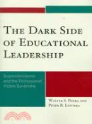 【三民網路書店】The Dark Side of Educational Leadership ─ Superintendents and the Professional Victim Syndrome 作者：Walter S. Polka; Peter R. Litchka