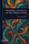 【三民網路書店】Unawares: A Story of an Old French Town 作者：Frances Mary Peard