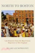 【三民網路書店】North to Boston: Life Histories from the Black Great Migration in New England 作者：Blake Gumprecht