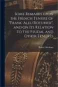 【三民網路書店】Some Remarks Upon the French Tenure of franc Aleu Roturier, and on Its Relation to the Feudal and Other Tenures [microform]