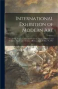 【三民網路書店】International Exhibition of Modern Art: Under the Auspices of the Association of American Painters and Sculptors, Inc., Copley Society of Boston, Apri 作者：Anonymous