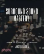 【三民網路書店】Surround Sound Mastery: 45 Steps to Building Your Ultimate Atmos 7.1 Music Studio 作者：Justin Brown