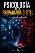 Kobo PSICOLOGÍA DE LA PROPAGANDA DIGITAL Cómo las redes sociales, los algoritmos y ...