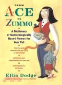 【三民網路書店】From Ace to Zummo: A Dictionary of Numerologically Based Names for Your Pet 作者：Ellin Dodge
