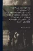 【三民網路書店】The War-history of Company C, (Beauregard Volunteers) Sixth Georgia Regiment (infantry) With a Graphic Account of Each Member 作者：Wendell D. Croom