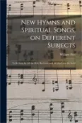 【三民網路書店】New Hymns and Spiritual Songs, on Different Subjects: to Be Sung by All the Holy Brethren, and All That Love the Lord 作者：William Pitts