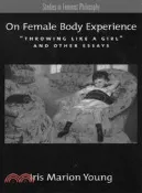 【三民網路書店】On Female Body Experience ─ Throwing Like a Girl and Other Essays 作者：Iris Marion Young