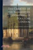 【三民網路書店】The Charter of the Worshipful Company of Poulters, London; its Orders, Ordinances, and Constitution 作者：Anonymous