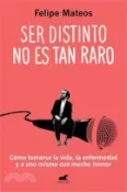 【三民網路書店】Ser Distinto No Es Tan Raro: Cómo Tomarse La Vida, La Enfermedad Y a Uno Mismo C on Mucho Humor / Being Different Isn't So Strange: How to Approach Li 作者：Felipe Mateos