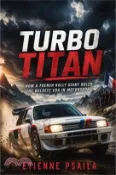 【三民網路書店】Turbo Titan: How a French Rally Giant Ruled the Wildest Era in Motorsport 作者：Etienne Psaila