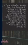 【三民網路書店】A Treatise On The British Drill And Exercise Of The Company With An Introduction To The Field Exercise Of The Battalion Explaining The Different Posts 作者：Anonymous