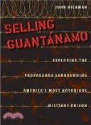 【三民網路書店】Selling Guantanamo ─ Exploding the Propaganda Surrounding America's Most Notorious Military Prison 作者：John Hickman