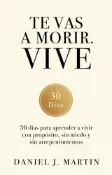Kobo Te vas a morir. Vive: 30 días para aprender a vivir con propósito, sin miedo y...