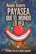 【三民網路書店】Payasea, que el Mundo lo Vea: Tu clown vive en ti. Déjale ayudarte. 作者：Anaís Isarre Parrilla