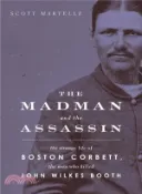 【三民網路書店】The Madman and the Assassin ─ The Strange Life of Boston Corbett, the Man Who Killed John Wilkes Booth 作者：Scott Martelle