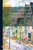 【三民網路書店】The Public Library of the City of Boston: A History 作者：Horace G. 1851-1925 Wadlin