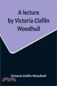 【三民網路書店】A lecture by Victoria Claflin Woodhull; In the Boston Theater, Boston, U.S.A. October 22, 1876, before 3,000 people. The review of a century; or, the 作者：Victoria Claflin Woodhull