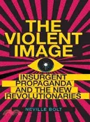 【三民網路書店】The Violent Image ─ Insurgent Propaganda and the New Revolutionaries 作者：Neville Bolt