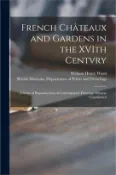 【三民網路書店】French Châteaux and Gardens in the XVIth Centvry: a Series of Reproductions of Contemporary Drawings Hitherto Unpublished 作者：William Henry 1865-1924 Ward