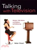 【三民網路書店】Talking With Television—Women, Talk Shows, and Modern Self-Reflexivity 作者：Helen Wood