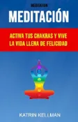 Kobo Meditación : Activa Tus Chakras Y Vive La Vida Llena De Felicidad
