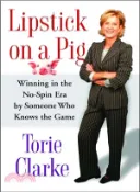 【三民網路書店】Lipstick on a Pig: Winning in the No-Spin Era by Someone Who Knows the Game 作者：Torie Clarke