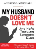 【三民網路書店】My Husband Doesn't Love Me and He's Texting Someone Else ─ The Love Coach Guide to Winning Him Back 作者：Andrew Marshall