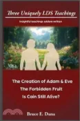 【三民網路書店】3 Uniquely LDS Teachings: The Creation of Adam & Eve, The Forbidden Fruit, Is Cain Still Alive 作者：Bruce E. Dana