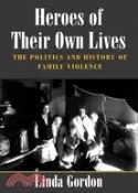 【三民網路書店】Heroes of Their Own Lives ─ The Politics and History of Family Violence : Boston, 1880-1960 作者：Linda Gordon