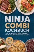 Kobo Ninja Combi Kochbuch: Die leckersten 12 in 1 Multikocher Rezepte für jeden Geschmack un...
