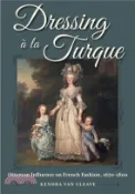 【三民網路書店】Dressing À La Turque: Ottoman Influence on French Fashion, 1670-1800 作者：Kendra Van Cleave