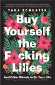 【三民網路書店】Buy Yourself the F*cking Lilies：And Other Rituals to Fix Your Life, from Someone Who's Been There 作者：Tara Schuster
