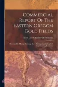【三民網路書店】Commercial Report Of The Eastern Oregon Gold Fields: Showing The Mining, Farming, Stock Raising, Lumbering And Fruit Growing Resources