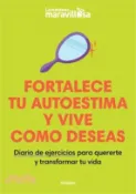 【三民網路書店】Fortalece Tu Autoestima Y Vive Como Deseas. Diario de Ejercicios Para Quererte Y Transformar Tu Vida / Strengthen Your Self-Esteem, Live as You Wish. 作者：La Mente Es Maravillosa