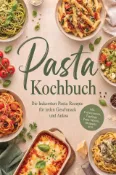 Kobo Pasta Kochbuch: Die leckersten Pasta Rezepte für jeden Geschmack und Anlass – inkl. Vo...