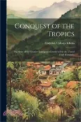 【三民網路書店】Conquest of the Tropics: The Story of the Creative Enterprises Conducted by the United Fruit Company 作者：Frederick Upham Adams