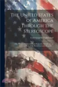 【三民網路書店】The United States of America Through the Stereoscope; one Hundred Outlooks From Successive Standpoints in Different Parts of the World's Greatest Repu 作者：Underwood &. Underwood