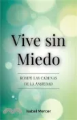 【三民網路書店】Vive sin Miedo: Rompe Las Cadenas De La Ansiedad - Cómo Recuperar El Control De Tu Vida Con Técnicas De Respiración, Hábitos Saludables Y Un Enfoque H 作者：Isabel Mercer