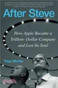 【三民網路書店】After Steve：How Apple Became a Trillion-Dollar Company and Lost Its Soul 作者：Tripp Mickle