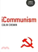 【三民網路書店】iCommunism ─ Capitalism Promised Us Shiny Things but Only Communism Can Deliver Them in a Different, More Liberating, Universal and Sustainable Form 作者：Colin Cremin