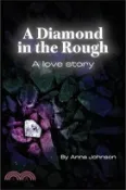 【三民網路書店】A Diamond In The Rough A Love Story: A Love Story: A Love Story 作者：Anna Johnson