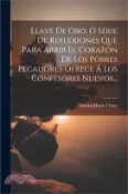 【三民網路書店】Llave De Oro, Ó Série De Reflexiones Que Para Abrir El Corazón De Los Pobres Pecadores Ofrece Á Los Confesores Nuevos 作者：Antoni Maria Claret