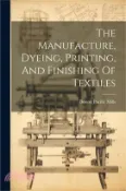 【三民網路書店】The Manufacture, Dyeing, Printing, And Finishing Of Textiles 作者：Pacific Mills Boston