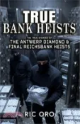 【三民網路書店】True Bank Heists: Volume Two: The True Stories of The Antwerp Diamond & Final Reichsbank Heists 作者：Ric Oro