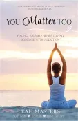 【三民網路書店】You Matter Too: Finding yourself while loving someone with addiction 作者：Leah Masters