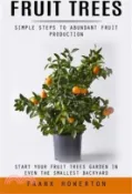 【三民網路書店】Fruit Trees: Simple Steps to Abundant Fruit Production (Start Your Fruit Trees Garden in Even the Smallest Backyard) 作者：Frank Howerton
