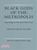【三民網路書店】Black Gods of the Metropolis ─ Negro Religious Cults of the Urban North 作者：Arthur Huff Fauset; Barbara Dianne Savage (FRW); John Szwed (INT)