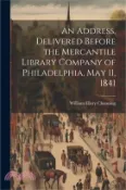 【三民網路書店】An Address, Delivered Before the Mercantile Library Company of Philadelphia, May 11, 1841 作者：William Ellery Channing