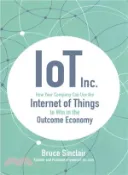 【三民網路書店】IoT Inc. ─ How Your Company Can Use the Internet of Things to Win in the Outcome Economy 作者：Bruce Sinclair